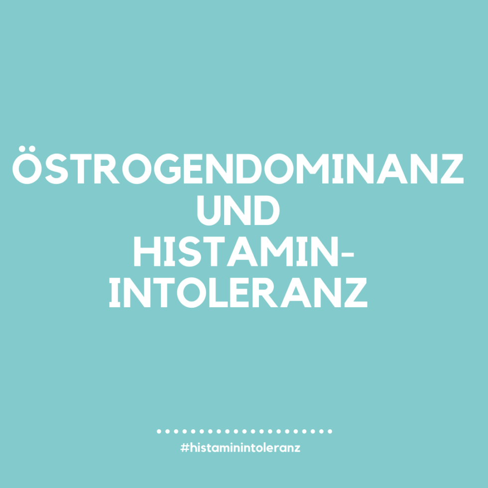 Östrogendominanz und Histamin-Intoleranz